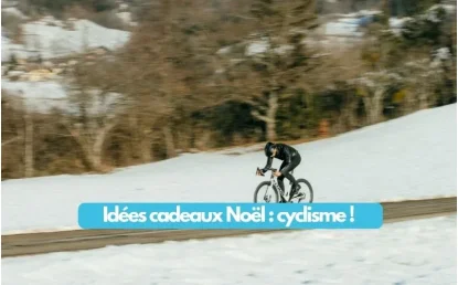 Idées cadeaux de Noël pour les Cyclistes : le guide complet.